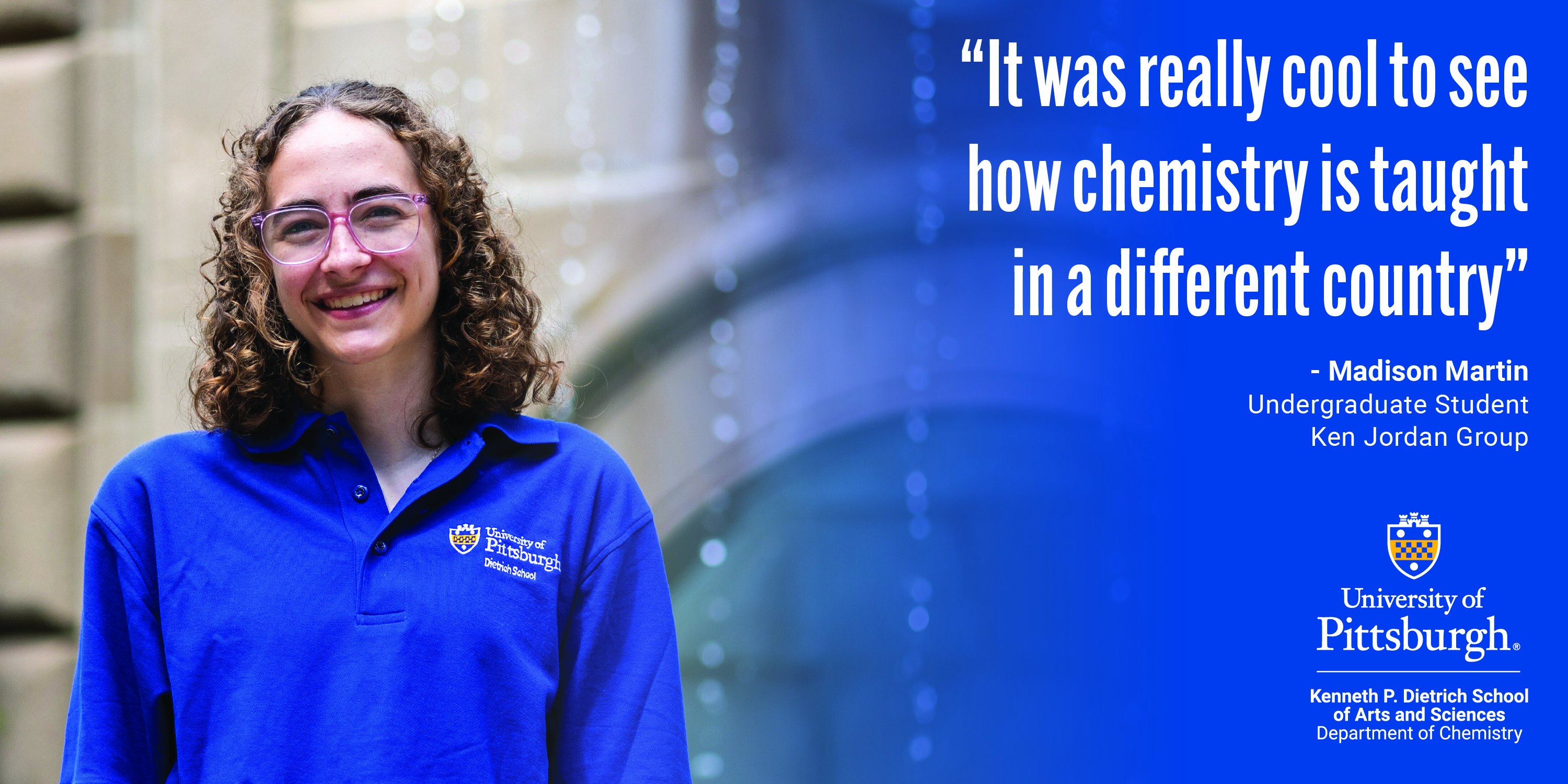 It was cool to see how chemistry is taught in a different country - Madison Martin, undergraduate student, ken Jordan group